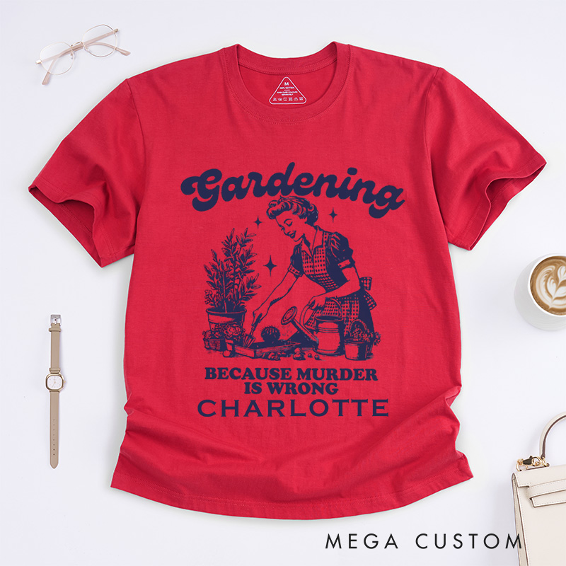 Personalized Gardening Because Murder Is Wrong Classic T-Shirts Vintage Gardening T-Shirt Plant Lady Shirt