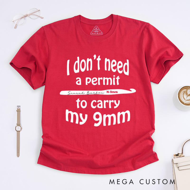 Personalized I don't need a permit to carry my 9mm Classic T-Shirts Funny Crochet T shirt Gun Humor Tshirt yarn shirt unusual gift