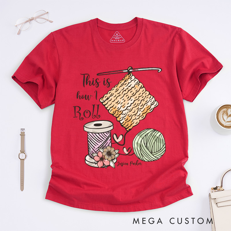 Personalized This is How I Roll Crochet Classic T-Shirts Crochet Lover Shirt Funny Crochet Shirt Funny Crochet Gift Women Gift 