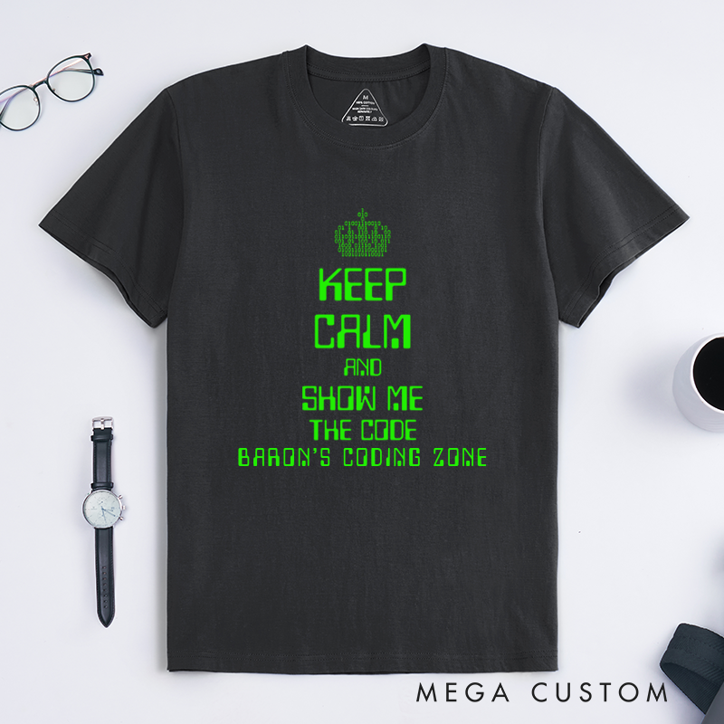 Personalized Keep Calm And Show Me The Code T-Shirt A Programmer's Motto Shirt Technology Computer Lover Shirt Gift Geek Nerd
