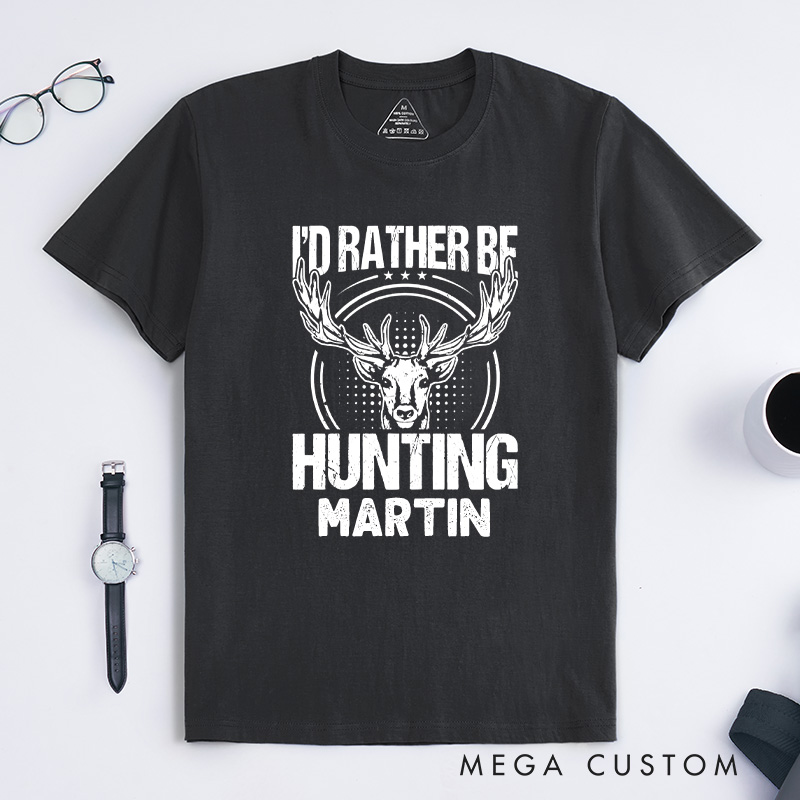 Personalized I'd Rather Be Hunting T-Shirt Deer Hunting T-Shirt Buck Hunting T-Shirt Hunter Gifts for Him Husband
