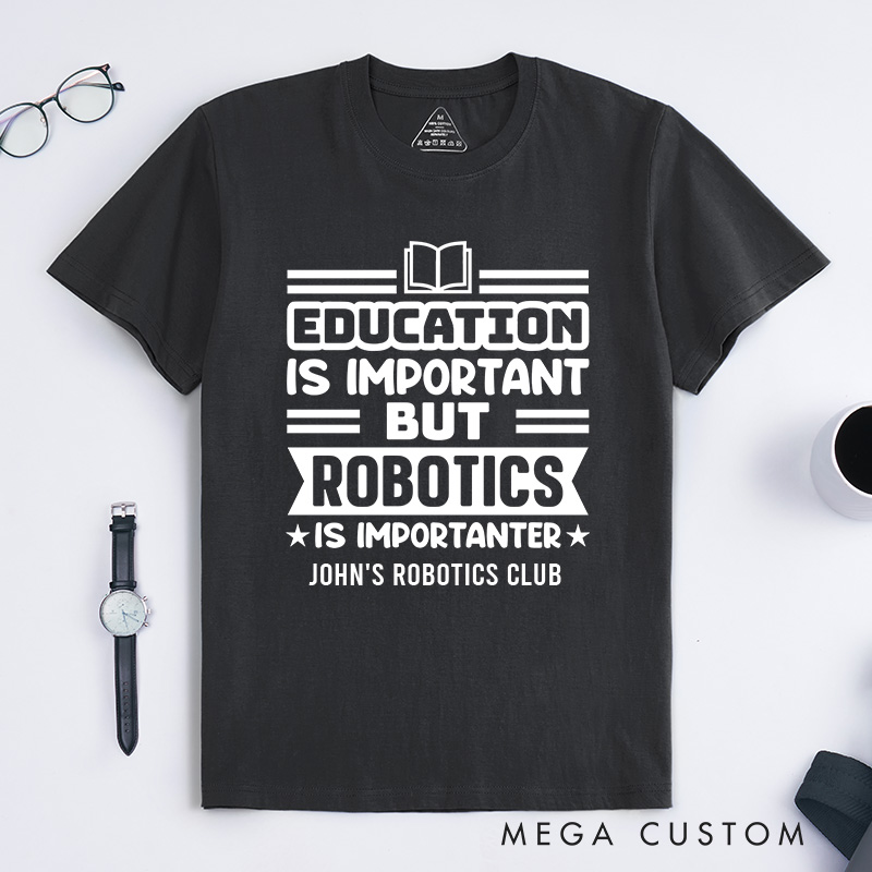 Personalized Education Is Important But Robotics Is Importanter T-Shirt Robotics and Technology Lover Shirt Gift for Geek Nerd
