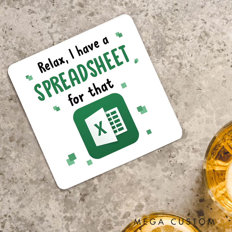 Personalised Funny Spreadsheet Coaster Relax I Have a Spreadsheet for That Coaster Spreadsheet Coaster Funny Geek Nerd Coaster Gift