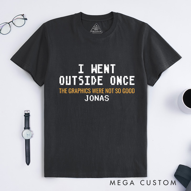Personalized I Went Outside Once the Graphics Were Not so Good Video Game T-Shirts for Men Gamer Shirts Funny Gamer Shirt Nerd Shirt Geek Game Gift