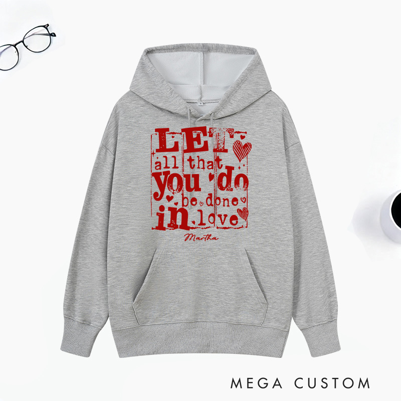 Personalized Let All that You Do be Done in LOVE Classic Hoodies with Custom Name Retro Valentine's Day Love Sweatshirt Valentine Day Gift for Her
