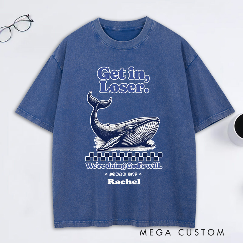 Personalized Get in Loser We're Doing God's Will Jonah 1:17 and Whale Washed T-Shirt with Custom Name Funny Christian Tee Religious Gift Christian Gift