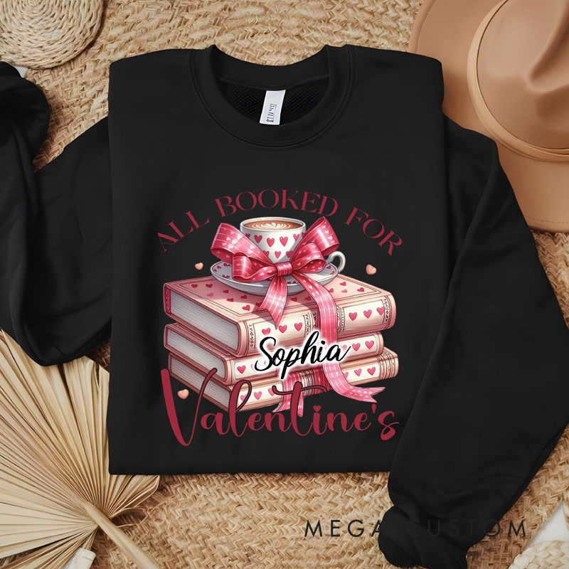 Personalized Romantic Read Sweatshirt All Booked For Valentines Sweatshirt for Reading Lovers