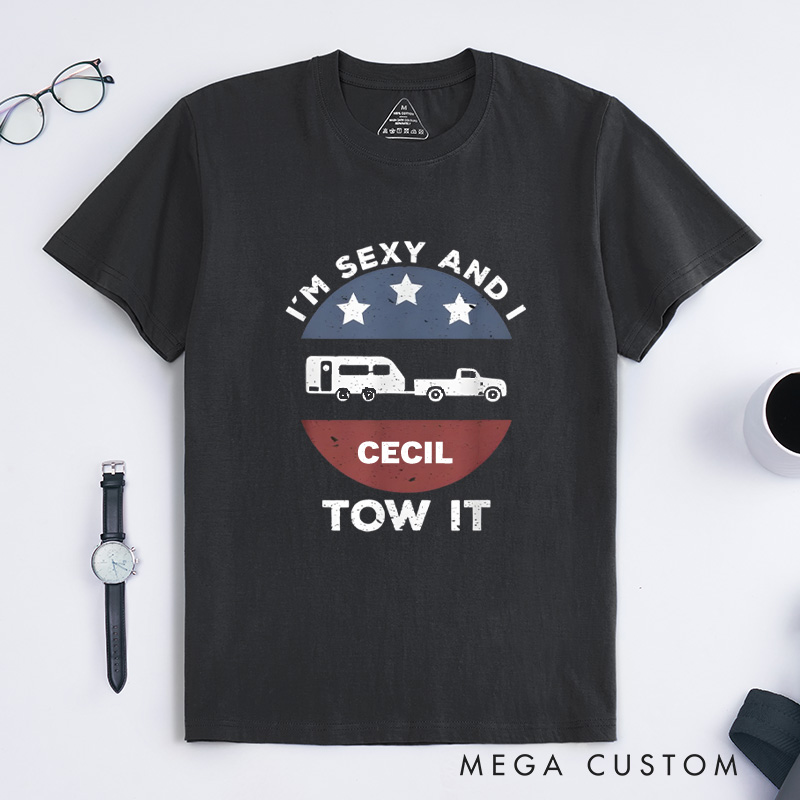 Personalized Funny Camping Rv Im Sexy and I Tow It T-Shirt Gift for Outdoor Adventure