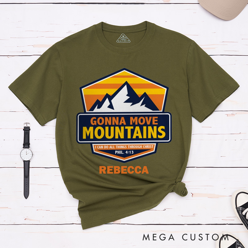 Personalized Gonna Move Mountains Cotton T-Shirt with Name Christian Philippians 4:13 Unisex Classic T-Shirt Bible Verse Shirt Christ Faith Gift