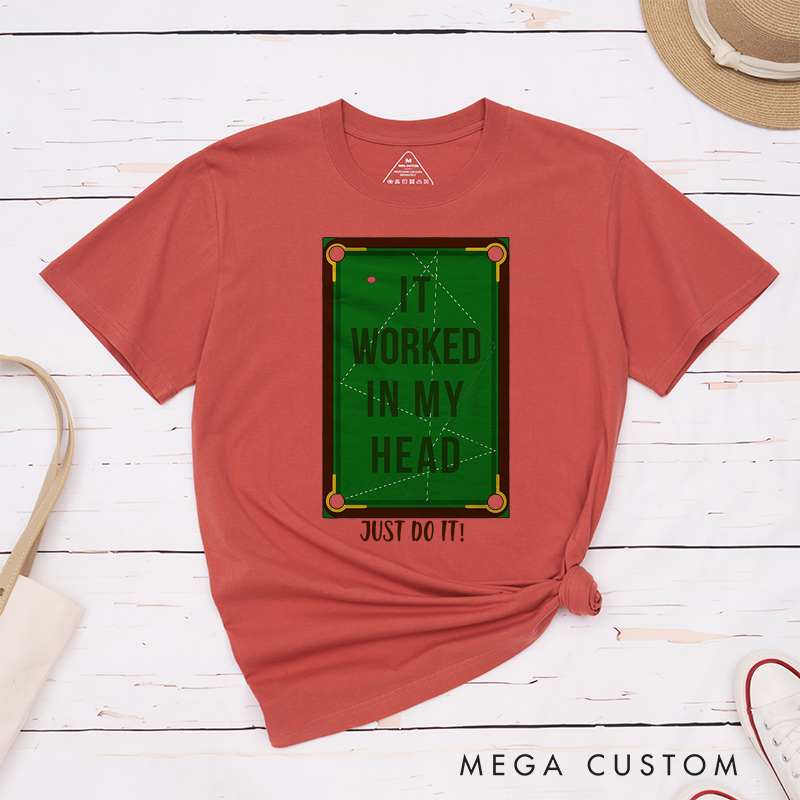 Personalized Billiards, Pool, and Snooker T-Shirts with Custom Your Text on the Front- IT WORKED IN MY HEAD