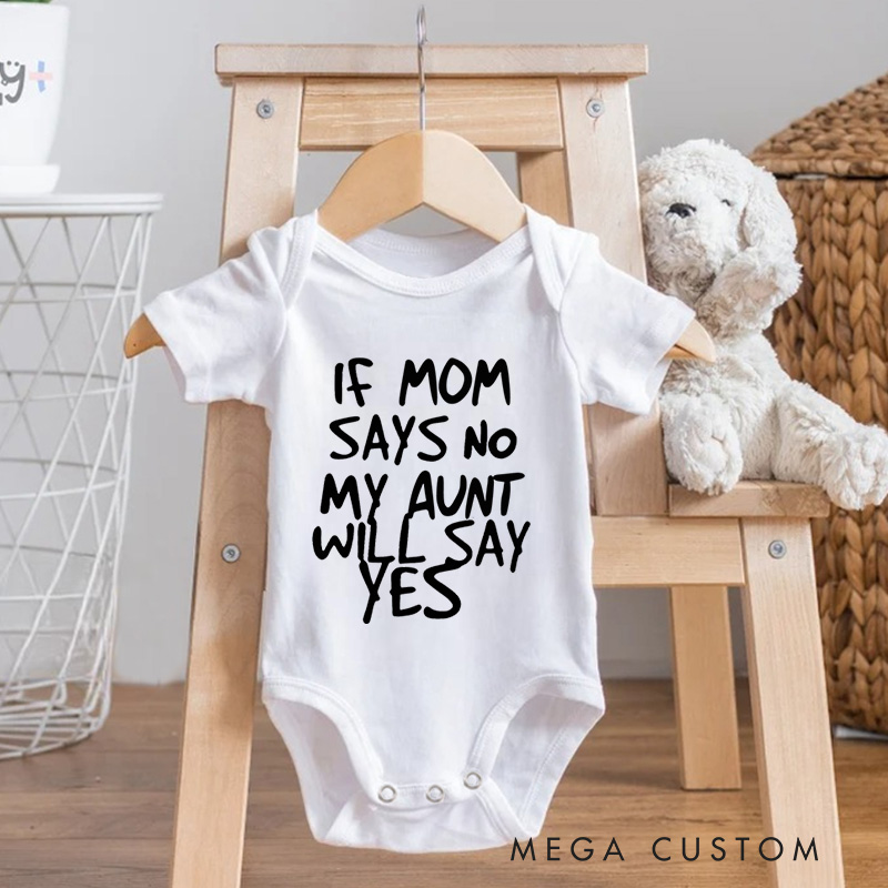 Personalized If Mom Says No My Aunt Will Say Yes Baby Onesie Baby Shower Gift
