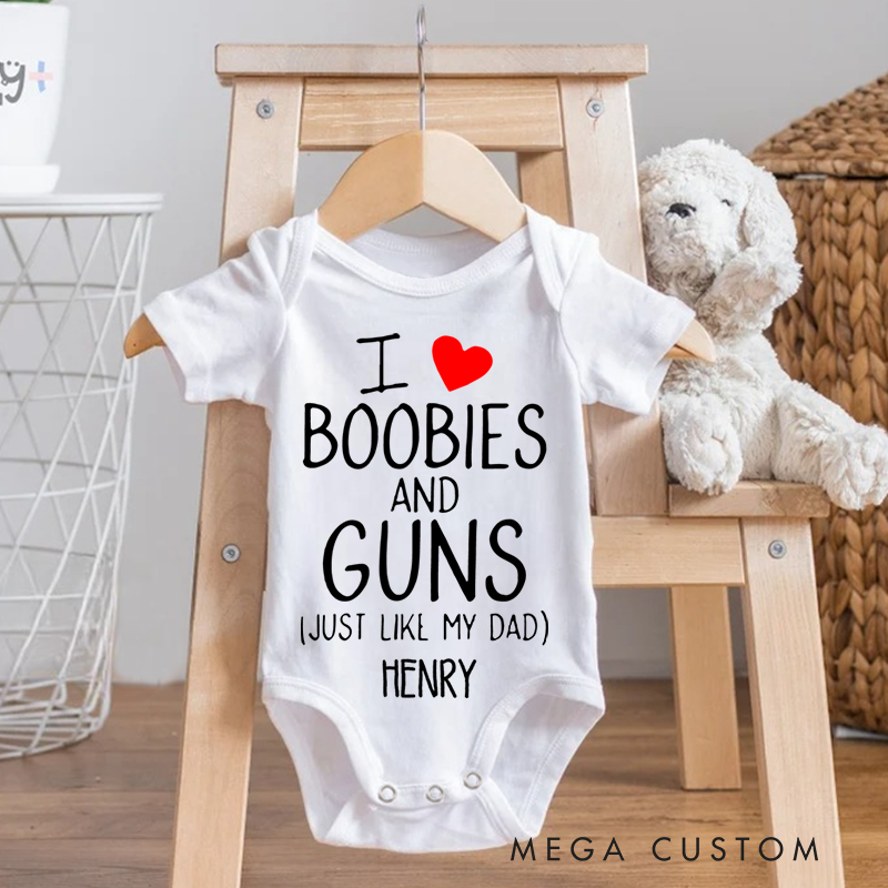 Personalized I Love Boobies and Guns Just like My Dad Baby Onesie Funny Baby Gift