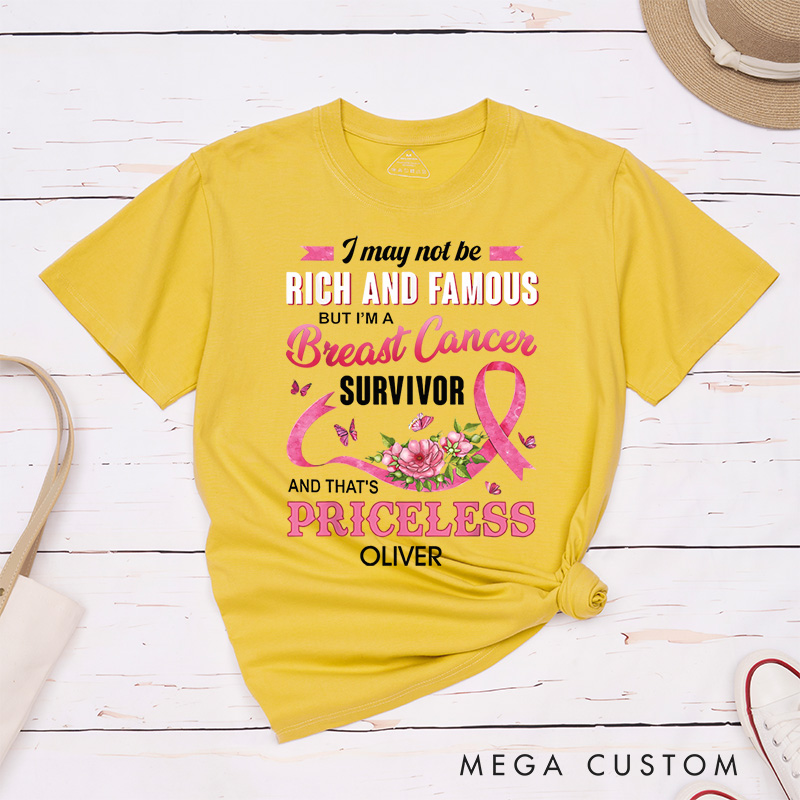 Personalized I May Not Be Rich And Famous But I’m A Breast Cancer Survivor And That’s Priceless T-Shirt