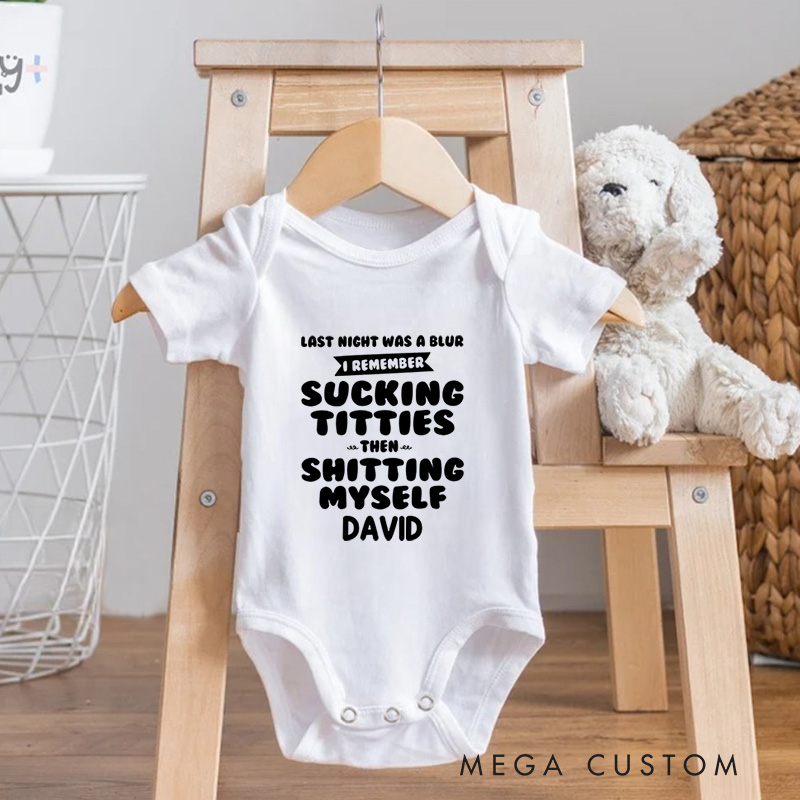 Personalized Last Night Was A Blur I Remember Sucking Titties Then Shitting Myself Funny Baby Onesie Nursery Gift