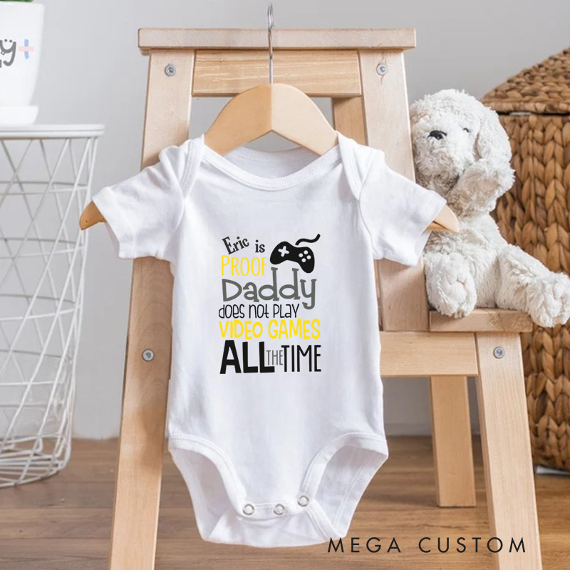 Personalized Proof Daddy Doesn't Play Video Games All the Time Baby Onesie