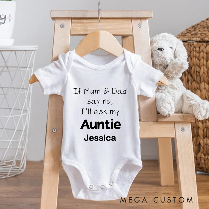 Personalized If Mum & Dad Say No I Will Ask My Auntie Baby Onesie Unisex Newborn Baby Gift