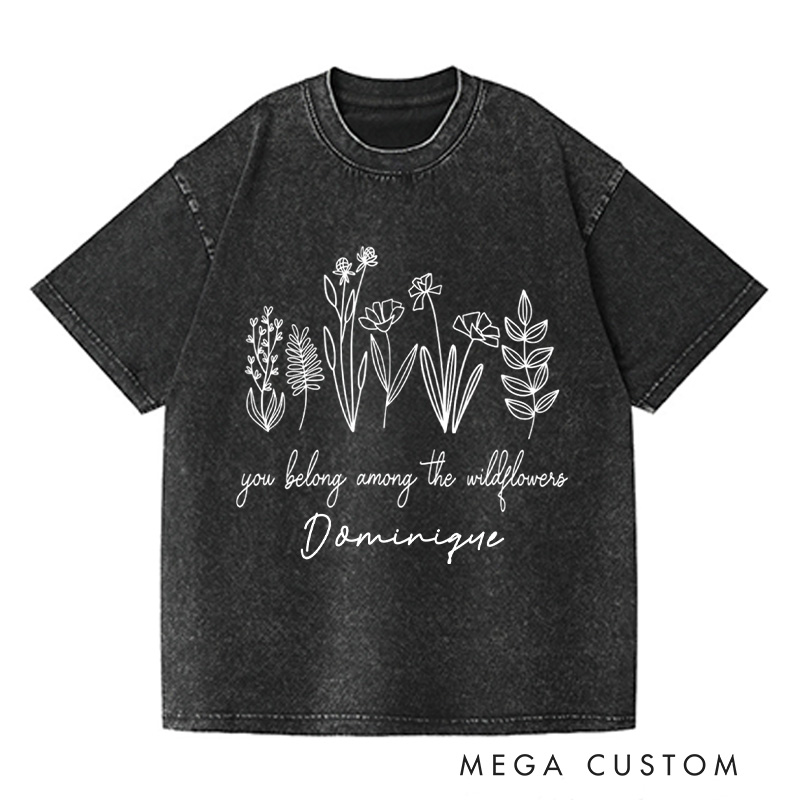Personalized You Belong Among the Wildflowers Washed T-Shirts Wildflower Shirt Plant Lover Shirt Garden Shirt Gardener Shirt Gardening Gift