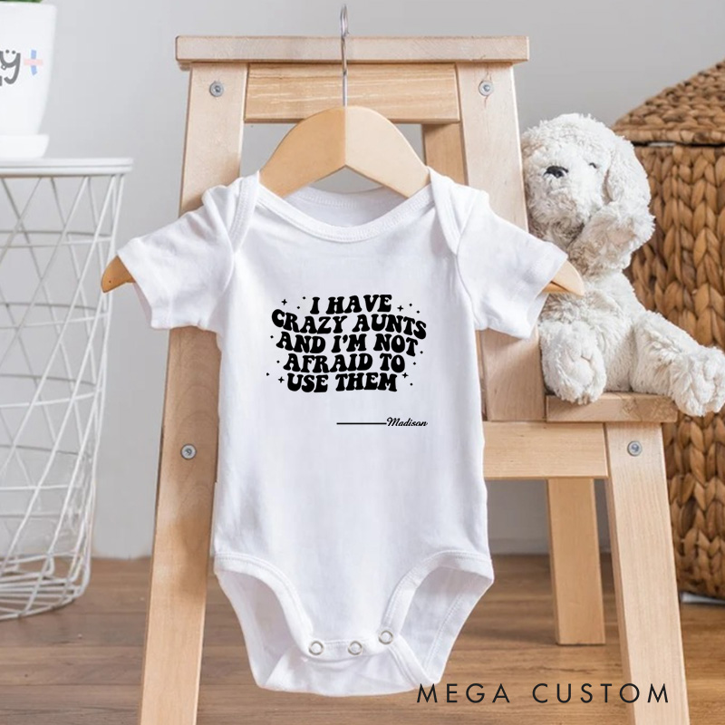 Personalized I Have Crazy Aunts and I Am Not Afraid to Use Them Funny Family Baby Onesie