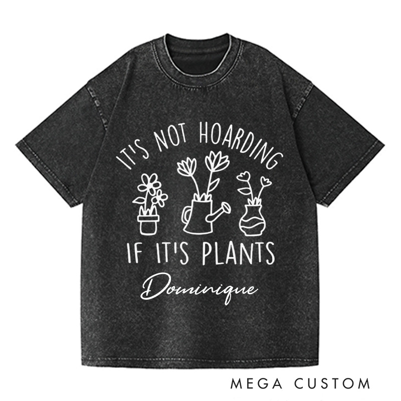Personalized It's Not Hoarding If It's Plants Washed T-Shirts Plant Shirt Garden Tshirt Plant Lover Gift Gardening Gift Houseplants Tee