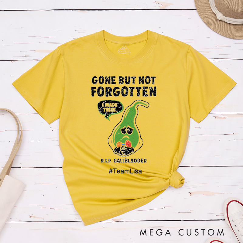 Personalized Gallbladder Surgery Gone But Not Forgotten Get Well Soon T-Shirt