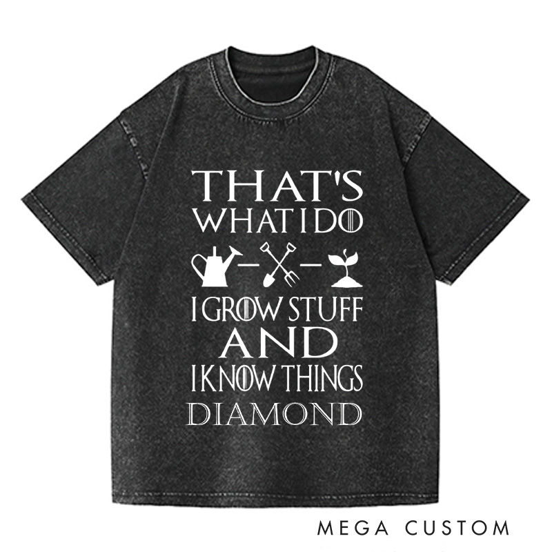 Personalized That's What I Do I Grow Stuff And I Know Things Washed T-Shirts Garden Shirt Garden Gift Gardening Gift Garden Lover Gift