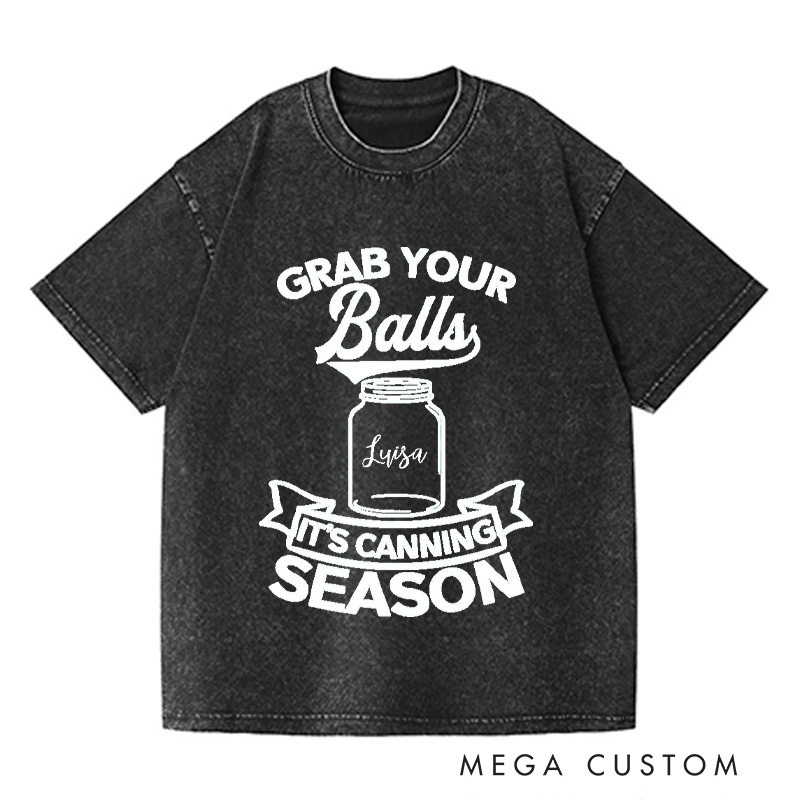 Personalized Grab Your Balls It’s Canning Season Washed T-Shirts Trendy Shirt Funny Pattern Tee Aesthetic Shirt Gift for Her