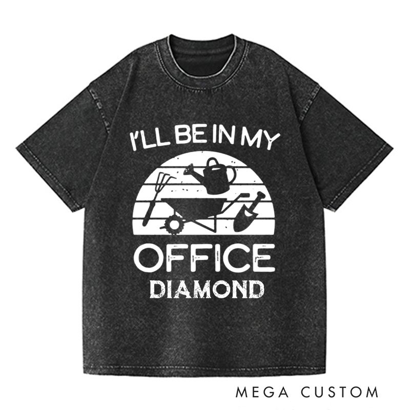 Personalized I'll Be in My Office Washed T-Shirts Funny Gardening Shirt Gardner Gift Plant Lover Tee Gardening Gift Gardening Tool Gift