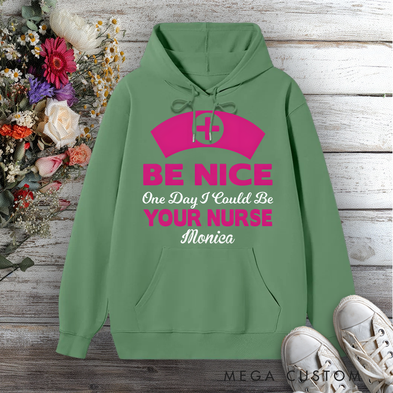 Personalized Hoodies for Nurse Be Nice I Could Be Your Nurse Design Hoodies International Nurse Day Gift