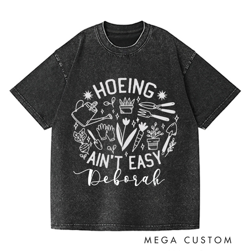 Personalized Hoeing Ain't Easy Washed T-Shirts Gardener T Shirt Gardening Shirt Plant Lover Shirt Farmer T Shirt Gardener Gift