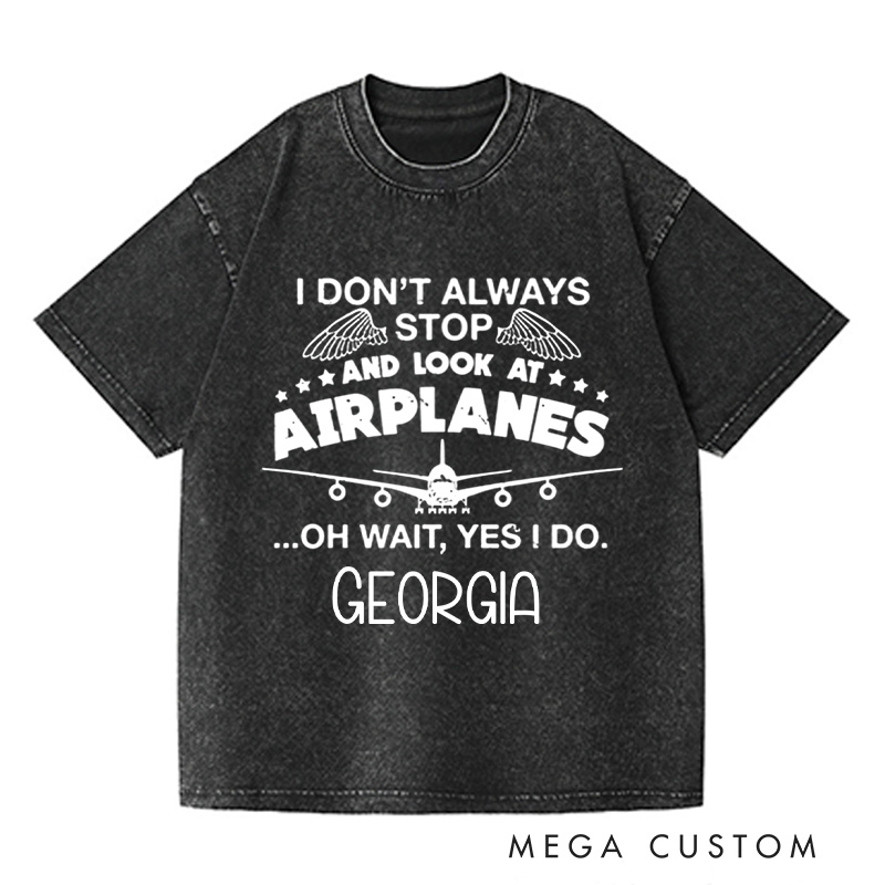 Personalized I Don't Always Stop And Look At Airplanes Washed T-Shirts Graphic Printed Traveling Tee Shirt Gift For Pilot Trending Tee Gift For Traveler