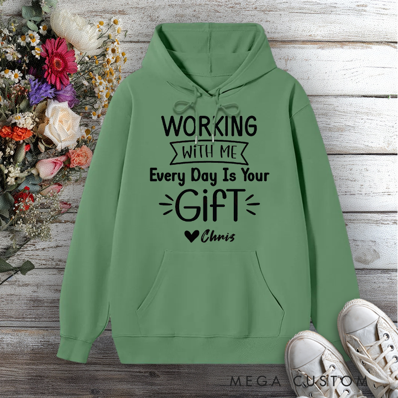Personalized Hoodie Working with Me Every Day Is Your Gift Funny Design Gift for Office Worker