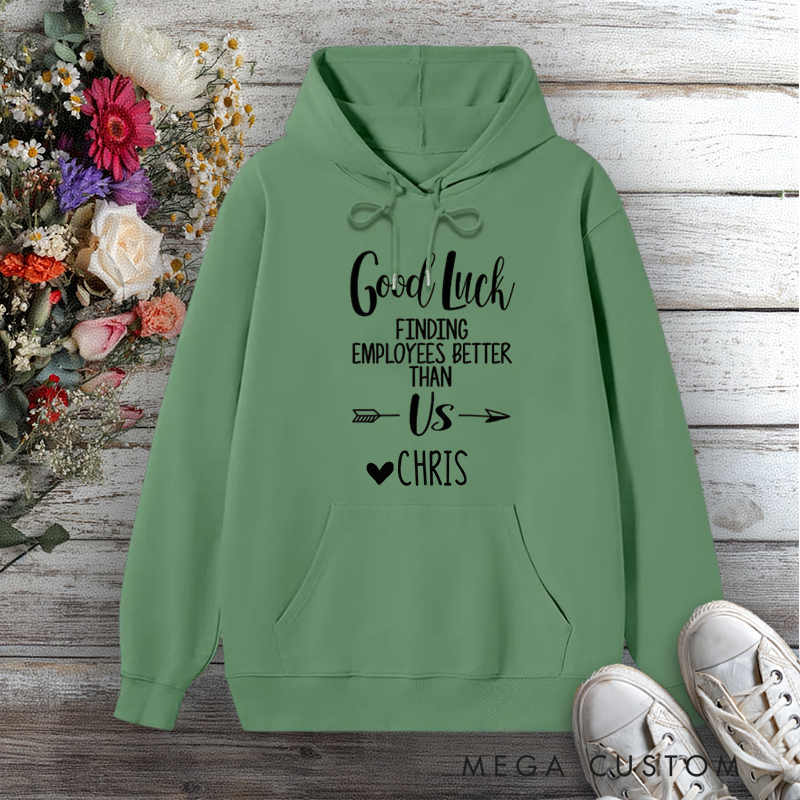 Personalized Hoodie Good Luck Finding Employees Better Than Us Funny Design Gift for Office Worker
