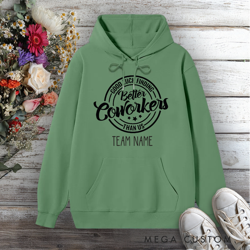 Personalized Hoodie Good Luck Finding Better Coworkers Than Us Fun Team Design Gift for Office Worker