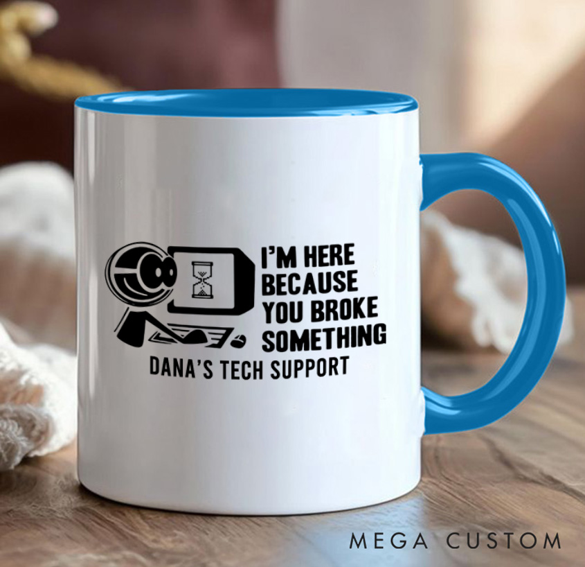 Personalized I'm Here Because You Broke Something Mug Technology Computer Enthusiasts Mug Gift for Geek Nerd Lovers