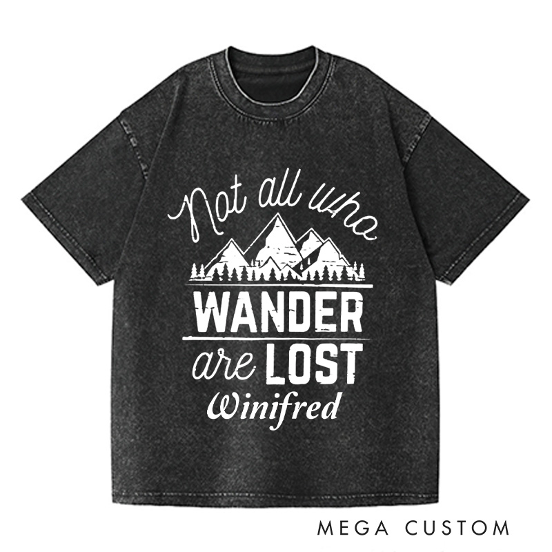 Personalized Not All Who Wander Are Lost Washed T-Shirts Travel Enthusiast Shirt Vacation Tee Customized Name Shirt Gift For Nature Lover 