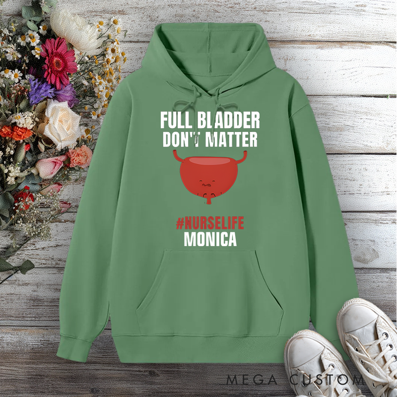 Personalized Hoodies for Nurse Full Bladder Don't Matter NurseLife Design Hoodies International Nurse Day Gift