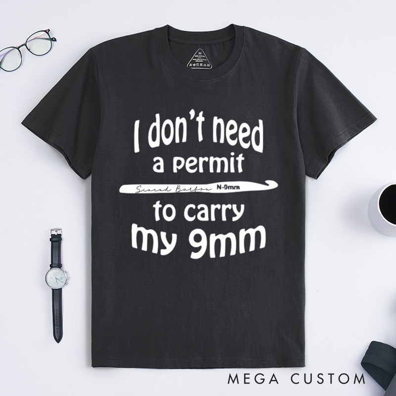Personalized I don't need a permit to carry my 9mm Classic T-Shirts Funny Crochet T shirt Gun Humor Tshirt yarn shirt unusual gift