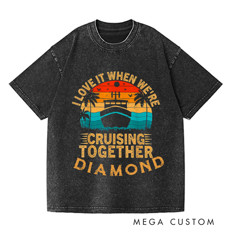 Personalized I Love It When We Are Cruising Together Washed T-Shirts Cruise Shirt Vacation Shirt Gift For Traveler Gift Trip Lover Gift