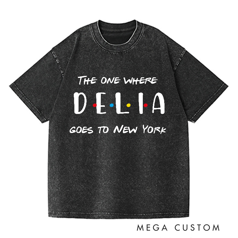 Personalized The One Where Add Name Goes To New York Washed T-Shirts Custom Vacation Travel Shirts Unique Traveler Gift Trip Lover Gift
