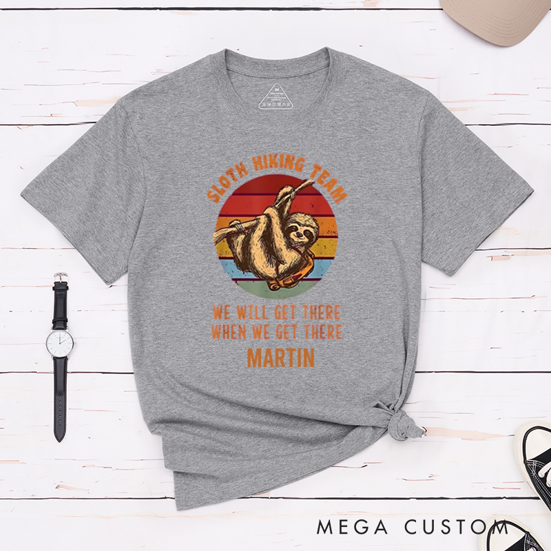 Personalized Sloth Hiking Team We Will Get There When We Get There T-Shirt Camping Travel Adventurous Shirt Gift for Outdoors Lover