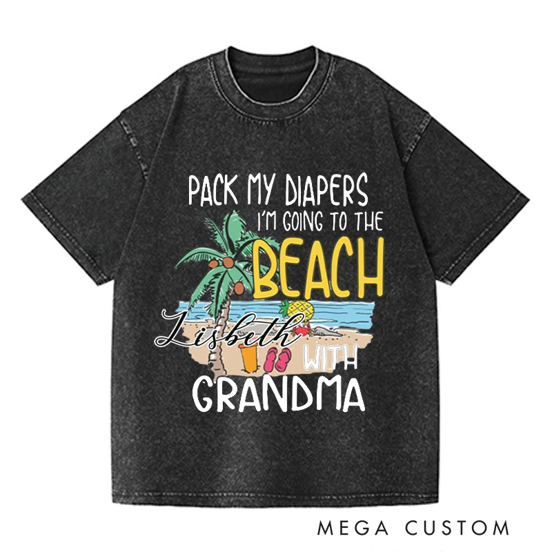 Personalized Pack My Diapers I'm Going To The Beach With Grandma Washed T-Shirts Cute Summer Shirt Vacation Tee Gift For Traveler