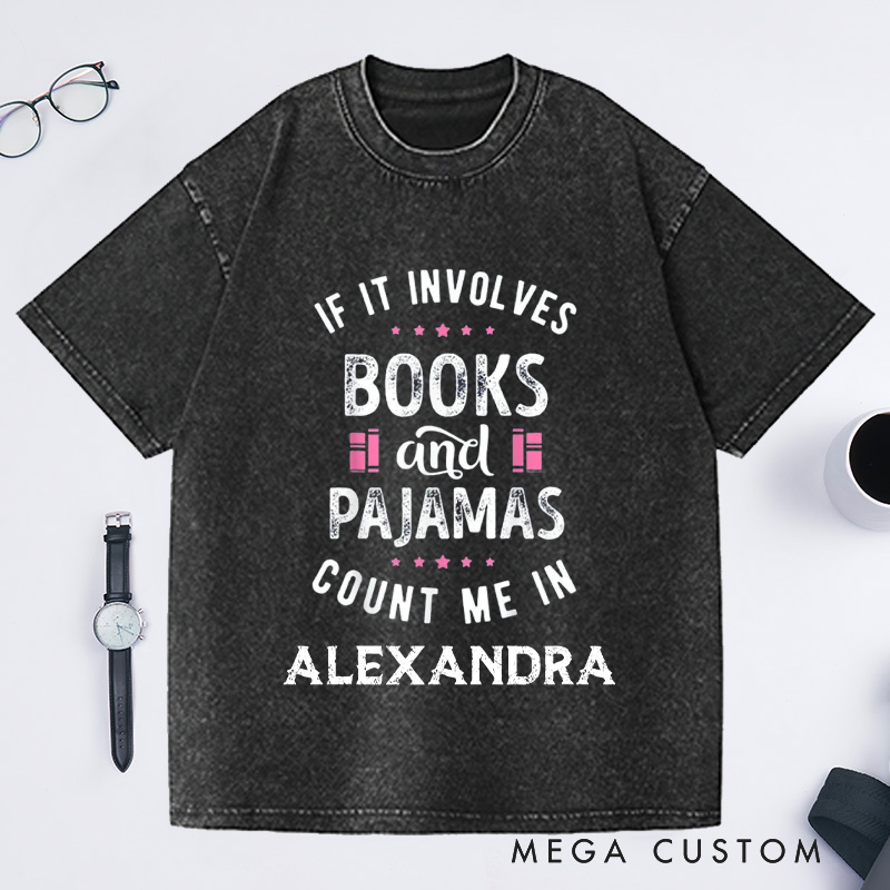Personalized If It Involves Books And Pajamas Count Me In Washed T-Shirts Book Shirt Librarian Shirt Gift For Book Worm Shirt Gift For Reader