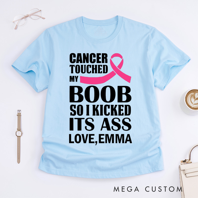 Personalized Cancer Touched My Boob So I Kicked Its Ass T-Shirt Cancer Awareness Gift Gift