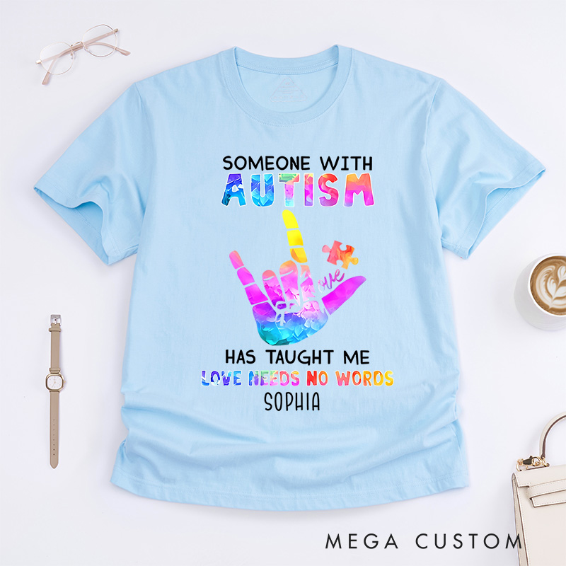 Personalized Someone with Autism Has Taught Me Love Needs No Words T-Shirt