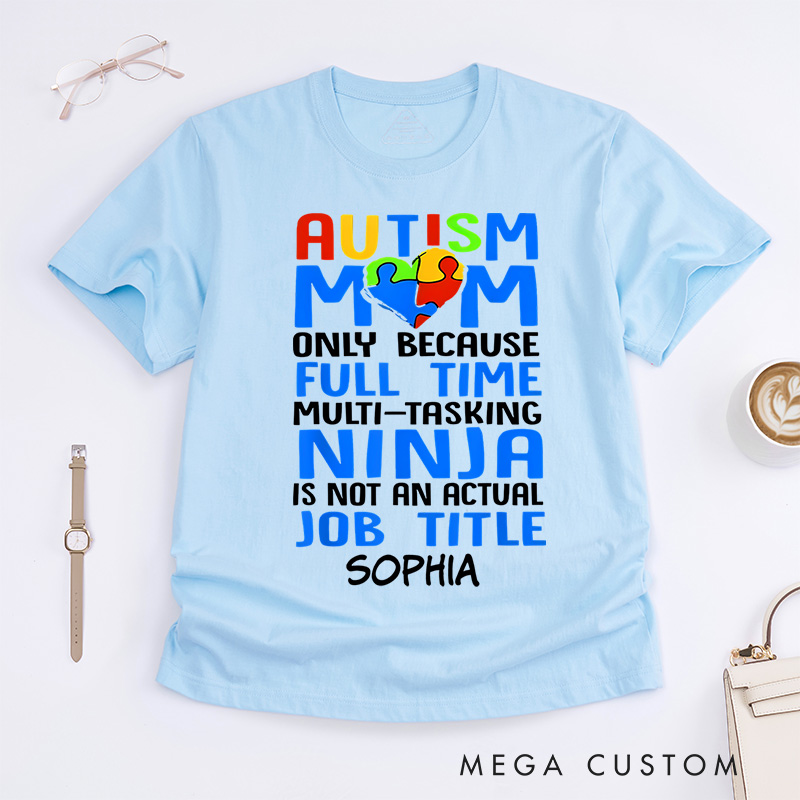 Personalized Only Because Full-Time Multi-tasking Ninja Is Not an Actual Job Title Autism Mom T-Shirt