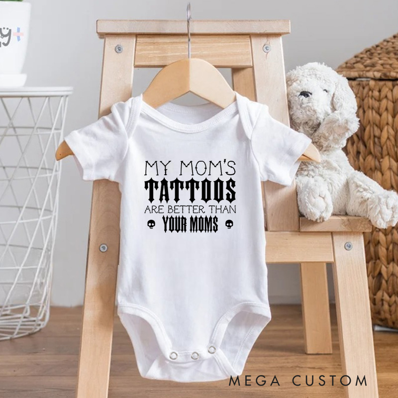 Personalized My Mom’s Tattoos Are Better Than Yours Edgy and Fun Family Quote Baby Gift Baby Onesie  
