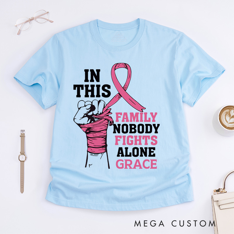 Personalized In This Family No One Fights Alone T-Shirt Wife Mom Fighter Cancer Gift