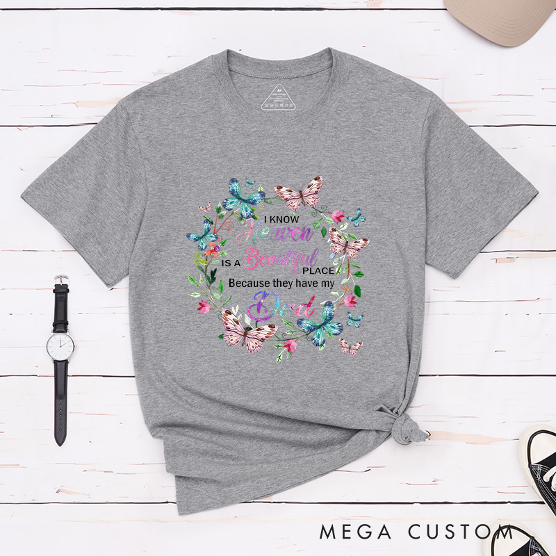 Personalized Remembrance T-Shirt for Loved One Custom Memorial Tee I Know Heaven Is A Beautiful Place Because They Have My Dad