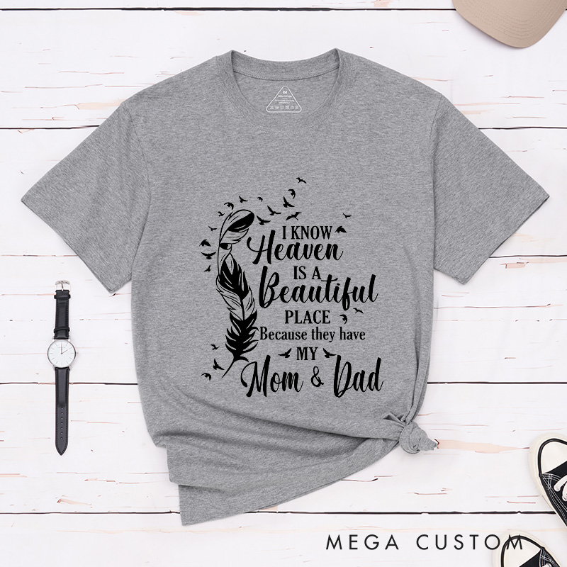 Personalized Custom Remembrance T-Shirt for Loved One Memorial Tee I Know Heaven Is A Beautiful Place Because They Have My Mom & Dad