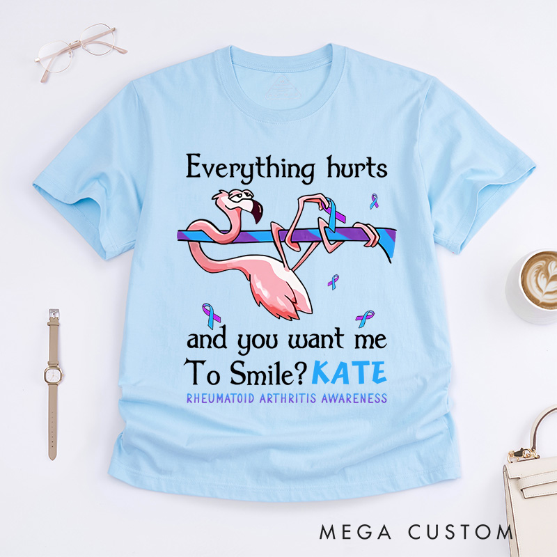Personalized Everything Hurts and You Want Me to Smile T-Shirt Rheumatoid Arthritis Awareness Gift